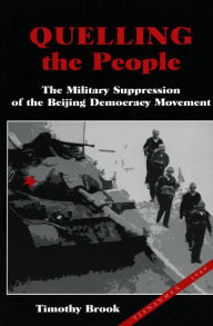Title: Quelling the People: The Military Suppression of the Beijing Democracy Movement / Edition 1, Author: Timothy Brook
