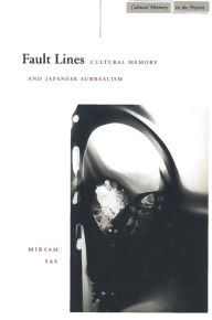 Title: Fault Lines: Cultural Memory and Japanese Surrealism / Edition 1, Author: Miryam Sas