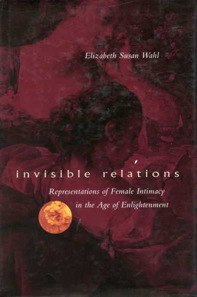 Invisible Relations: Representations of Female Intimacy in the Age of Enlightenment