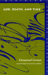 Title: God, Death, and Time / Edition 1, Author: Emmanuel Levinas