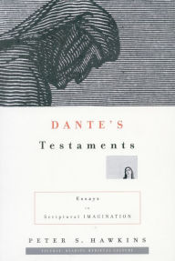 Title: Dante's Testaments: Essays in Scriptural Imagination, Author: Peter S. Hawkins