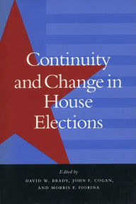 Title: Continuity and Change in House Elections, Author: David W. Brady