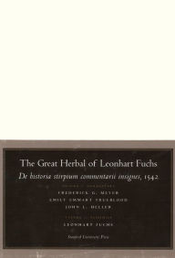Title: The Great Herbal of Leonhart Fuchs: De historia stirpium commentarii insignes, 1542 (Notable Commentaries on the History of Plants), Author: Frederick G. Meyer