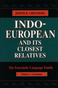 Title: Indo-European and Its Closest Relatives: The Eurasiatic Language Family, Volume 1, Grammar, Author: Joseph H. Greenberg
