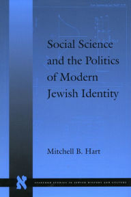 Title: Social Science and the Politics of Modern Jewish Identity, Author: Mitchell B. Hart