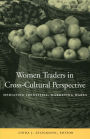 Women Traders in Cross-Cultural Perspective: Mediating Identities, Marketing Wares