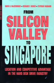 Title: From Silicon Valley to Singapore: Location and Competitive Advantage in the Hard Disk Drive Industry, Author: David G. McKendrick