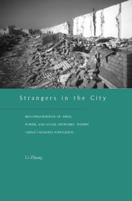 Title: Strangers in the City: Reconfigurations of Space, Power, and Social Networks Within China's Floating Population / Edition 1, Author: Li Zhang