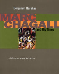 Title: Marc Chagall and His Times: A Documentary Narrative, Author: Benjamin Harshav