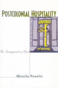 Title: Postcolonial Hospitality: The Immigrant as Guest, Author: Mireille Rosello