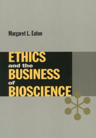 Title: Ethics and the Business of Bioscience / Edition 1, Author: Margaret Eaton