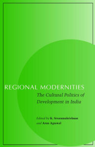 Title: Regional Modernities: The Cultural Politics of Development in India, Author: K. Sivaramakrishnan