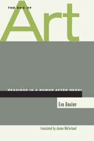 Title: The End of Art: Readings in a Rumor after Hegel / Edition 1, Author: Eva Geulen