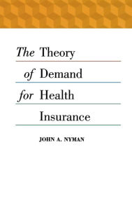 Title: The Theory of Demand for Health Insurance, Author: John A. Nyman