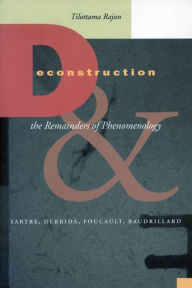 Title: Deconstruction and the Remainders of Phenomenology: Sartre, Derrida, Foucault, Baudrillard, Author: Tilottama Rajan