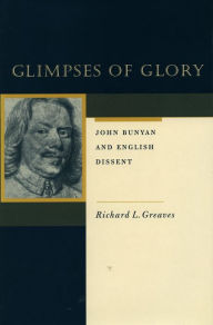 Title: Glimpses of Glory: John Bunyan and English Dissent, Author: Richard Greaves