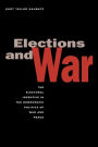 Elections and War: The Electoral Incentive in the Democratic Politics of War and Peace