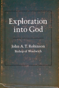 Title: Exploration into God, Author: John  A. T. Robinson