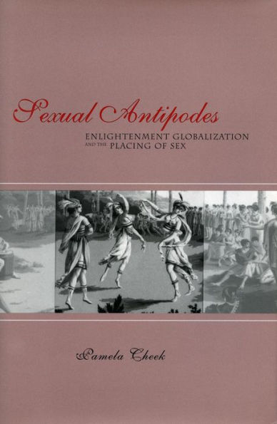 Sexual Antipodes: Enlightenment Globalization and the Placing of Sex