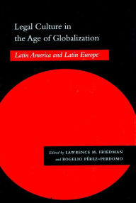 Title: Legal Culture in the Age of Globalization: Latin America and Latin Europe, Author: Lawrence M. Friedman