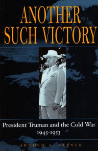 Title: Another Such Victory: President Truman and the Cold War, 1945-1953 / Edition 1, Author: Arnold A. offner