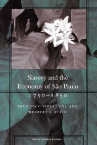 Title: Slavery and the Economy of São Paulo, 1750-1850, Author: Francisco Vidal Luna