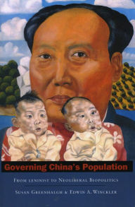 Title: Governing China's Population: From Leninist to Neoliberal Biopolitics / Edition 1, Author: Susan Greenhalgh