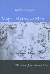 Title: Maps, Myths, and Men: The Story of the Vinland Map / Edition 1, Author: Kirsten A. Seaver