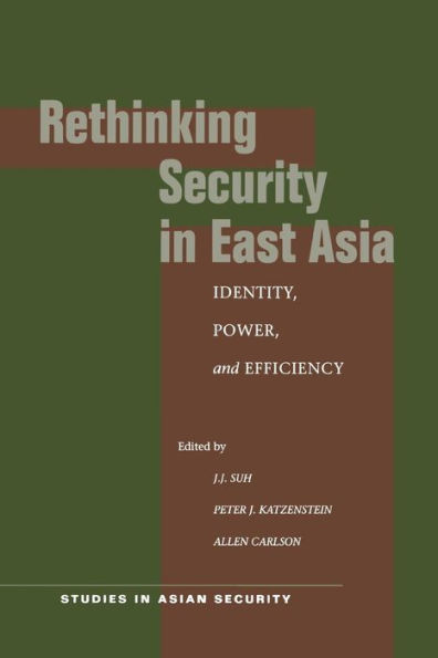 Rethinking Security in East Asia: Identity, Power, and Efficiency / Edition 1
