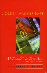 Title: Golden Arches East: McDonald's in East Asia, Second Edition, Author: James L. Watson