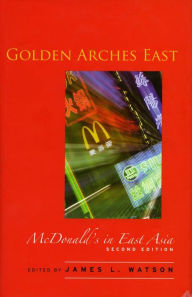 Title: Golden Arches East: McDonald's in East Asia, Second Edition / Edition 2, Author: James L. Watson