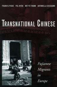 Title: Transnational Chinese: Fujianese Migrants in Europe, Author: Frank N. Pieke