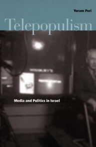 Title: Telepopulism: Media and Politics in Israel, Author: Yoram Peri