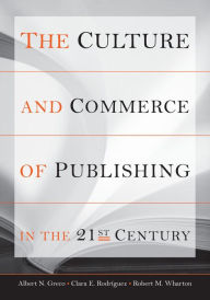 Title: The Culture and Commerce of Publishing in the 21st Century / Edition 1, Author: Albert  N. Greco