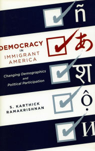 Title: Democracy in Immigrant America: Changing Demographics and Political Participation, Author: S. Karthick Ramakrishnan