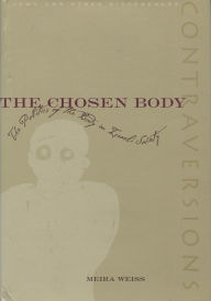 Title: The Chosen Body: The Politics of the Body in Israeli Society, Author: Meira Weiss