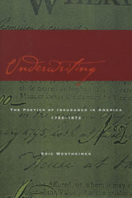 Title: Underwriting: The Poetics of Insurance in America, 1722-1872, Author: Eric Wertheimer