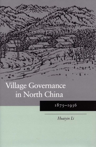 Village Governance in North China: 1875-1936 / Edition 1