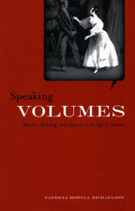 Title: Speaking Volumes: Women, Reading, and Speech in the Age of Austen, Author: Patricia Michaelson