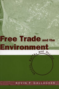 Title: Free Trade and the Environment: Mexico, NAFTA, and Beyond, Author: Kevin P. Gallagher