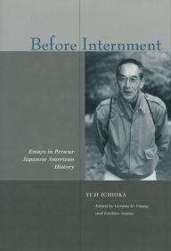 Title: Before Internment: Essays in Prewar Japanese American History, Author: Yuji Ichioka