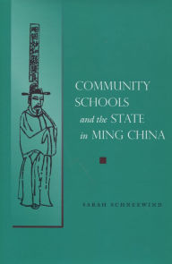 Title: Community Schools and the State in Ming China / Edition 1, Author: Sarah Schneewind