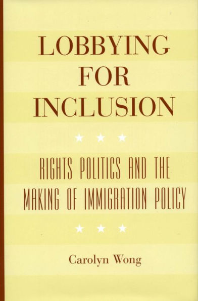 Lobbying for Inclusion: Rights Politics and the Making of Immigration Policy