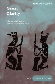 Title: Great Clarity: Daoism and Alchemy in Early Medieval China / Edition 1, Author: Fabrizio Pregadio
