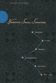 Title: Narrative Social Structure: Anatomy of the Hadith Transmission Network, 610-1505, Author: Recep Senturk