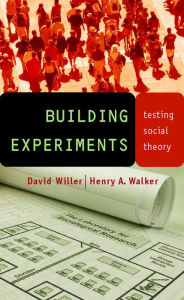 Title: Building Experiments: Testing Social Theory / Edition 1, Author: David Willer