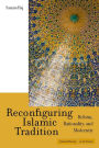 Reconfiguring Islamic Tradition: Reform, Rationality, and Modernity / Edition 1