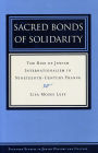 Sacred Bonds of Solidarity: The Rise of Jewish Internationalism in Nineteenth-Century France