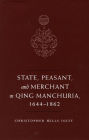 State, Peasant, and Merchant in Qing Manchuria, 1644-1862