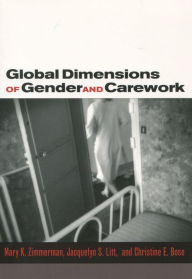 Title: Global Dimensions of Gender and Carework / Edition 1, Author: Mary K. Zimmerman